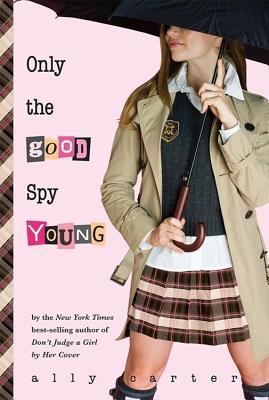 Only the Good Spy Young by Ally Carter