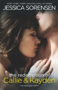The Redemption of Callie and Kayden by Jessica Sorenson