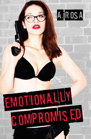 Emotionally Compromised by A. Rosa