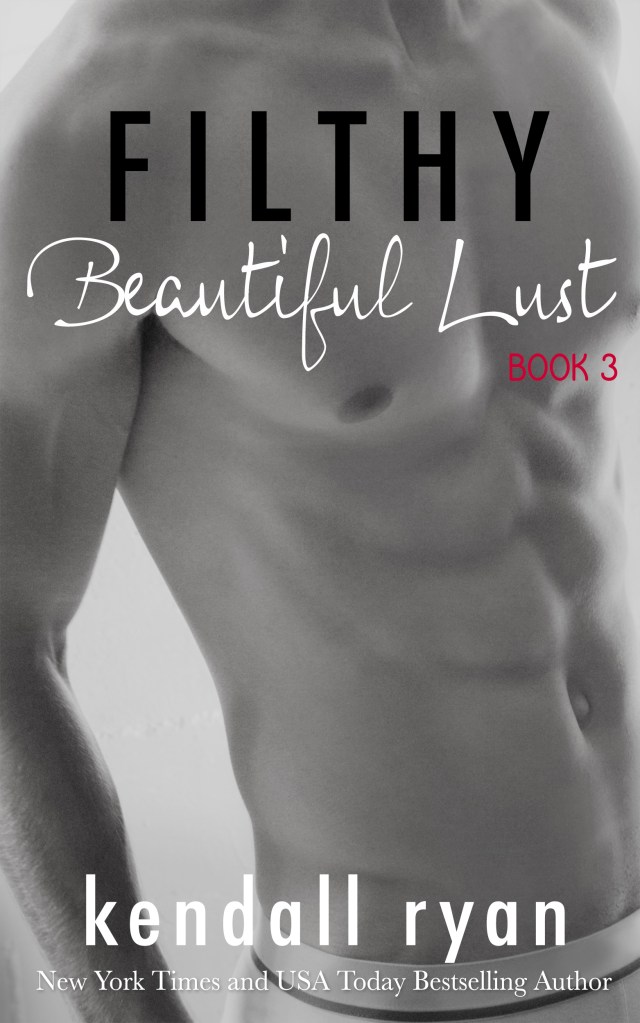 Filthy Beautiful Lust by Kendall Ryan