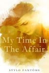 My Time in the Affair by Stylo Fantôme