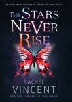 The Stars Never Rise by Rachel Vincent