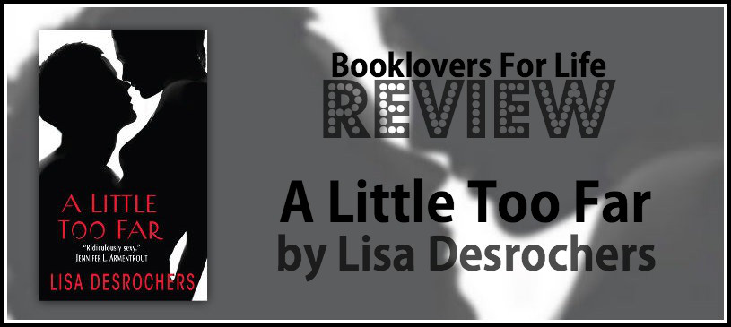 Review: A Little Too Far by Lisa Desrochers | Booklovers For Life