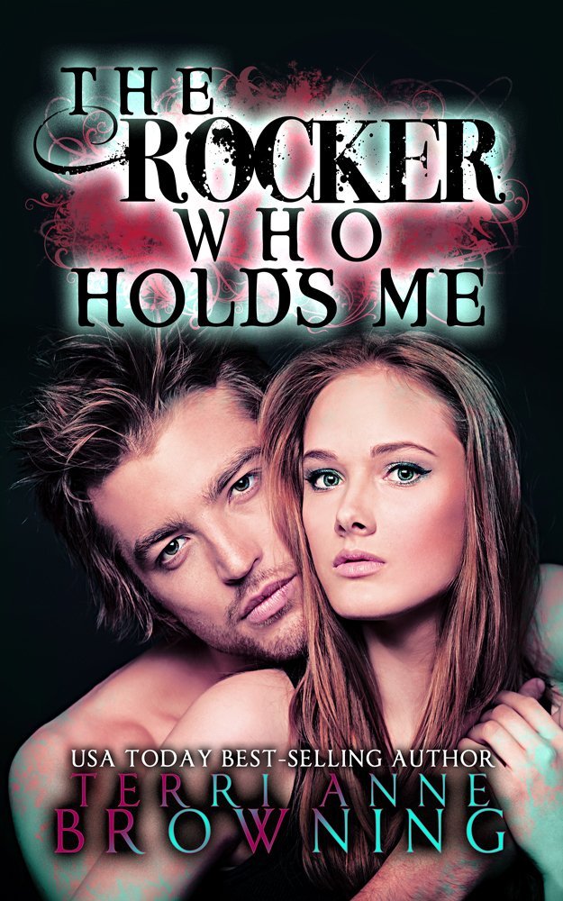The Rocker Who Holds Me by Terri Anne Browning