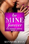 Be Mine Forever by Kennedy Ryan