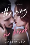 The Way We Break by Cassia Leo