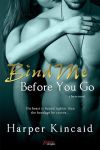 Bind Me Before You Go by Harper Kincaid