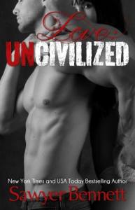 Love Uncivilized by Sawyer Bennett